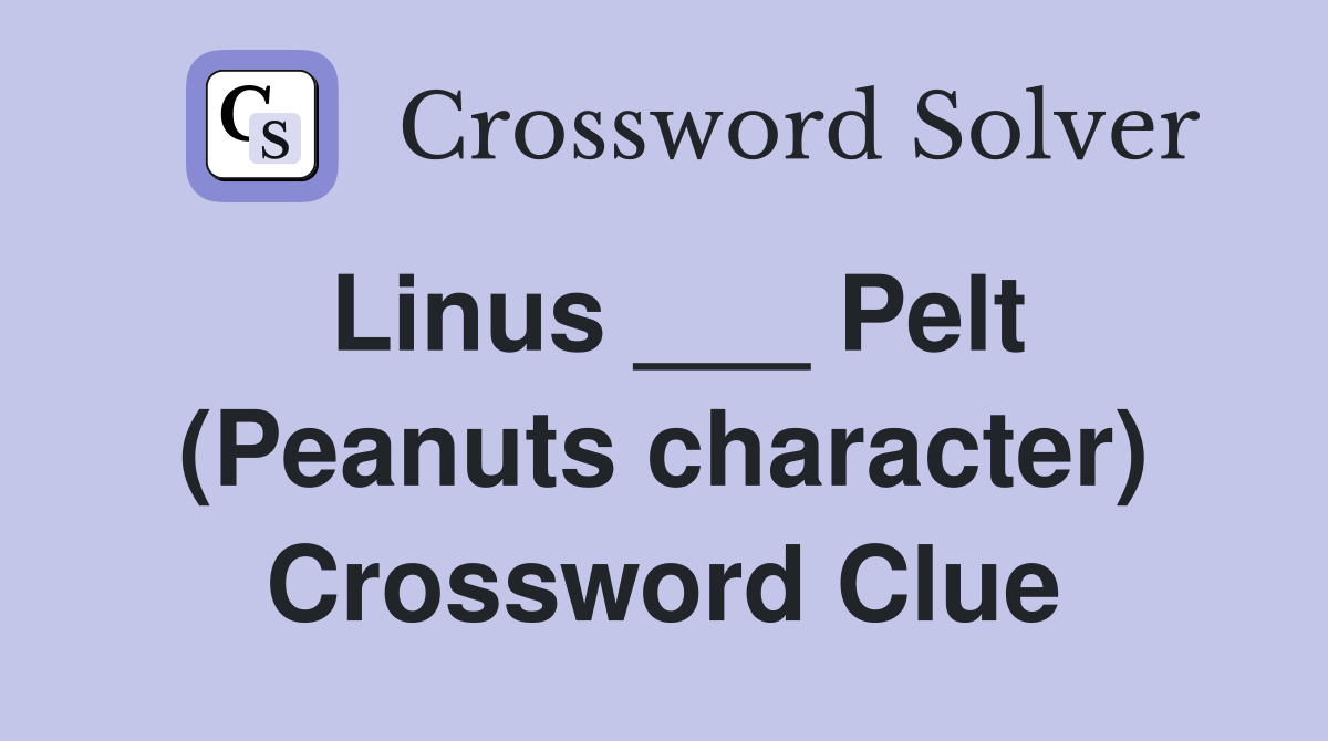 Linus ___ Pelt (Peanuts character) Crossword Clue Answers Crossword